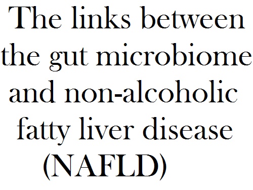 The links between the gut microbiome and non-alcoholic fatty liver disease (NAFLD)